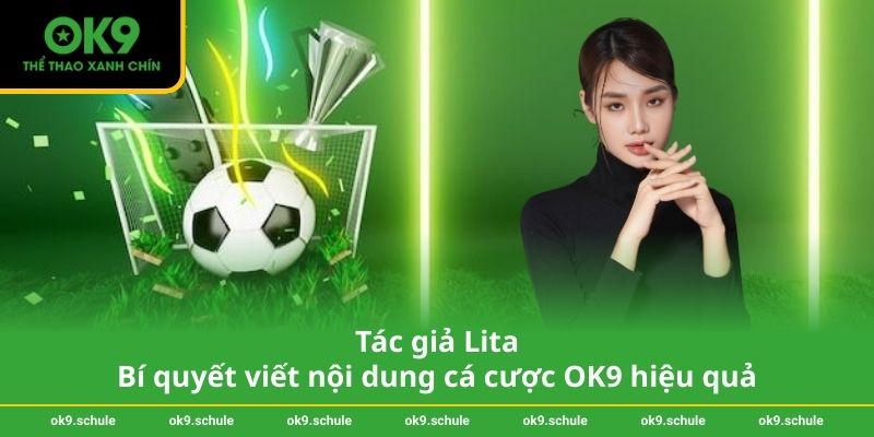 Tác giả Lita Bí quyết viết nội dung cá cược OK9 hiệu quả